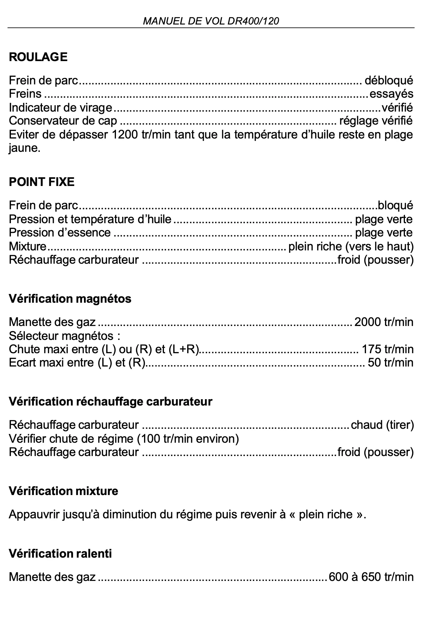 Connaissances générales de l’aéronef - Lors des essais magnétos, vous relevez les valeurs suivantes: 
L+R: 2000 
L: 1840 
R: 1800 
Vous: